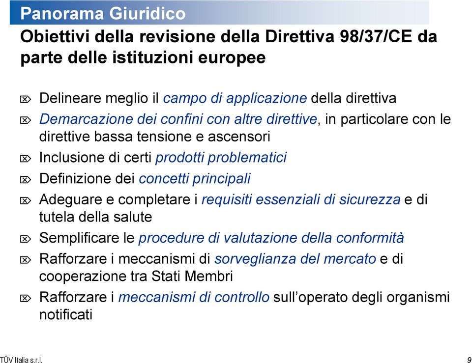 concetti principali Adeguare e completare i requisiti essenziali di sicurezza e di tutela della salute Semplificare le procedure di valutazione della conformità