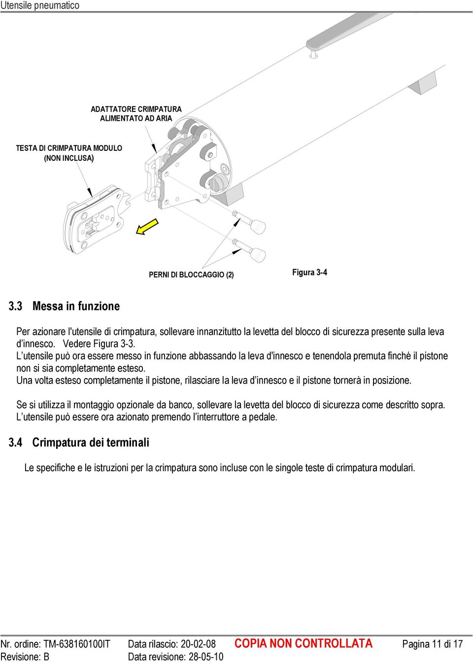 L utensile può ora essere messo in funzione abbassando la leva d'innesco e tenendola premuta finché il pistone non si sia completamente esteso.