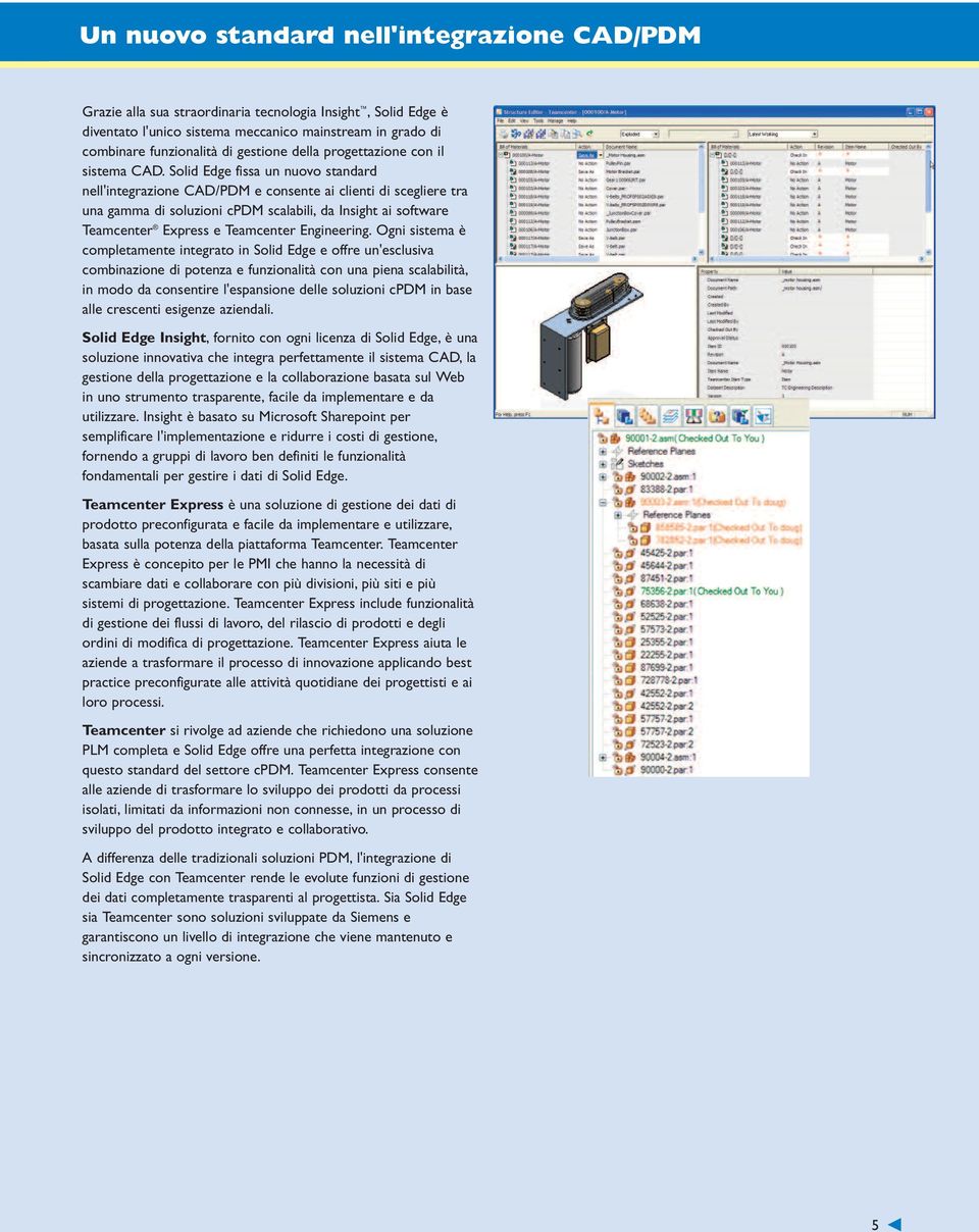 Solid Edge fissa un nuovo standard nell'integrazione CAD/PDM e consente ai clienti di scegliere tra una gamma di soluzioni cpdm scalabili, da Insight ai software Teamcenter Express e Teamcenter