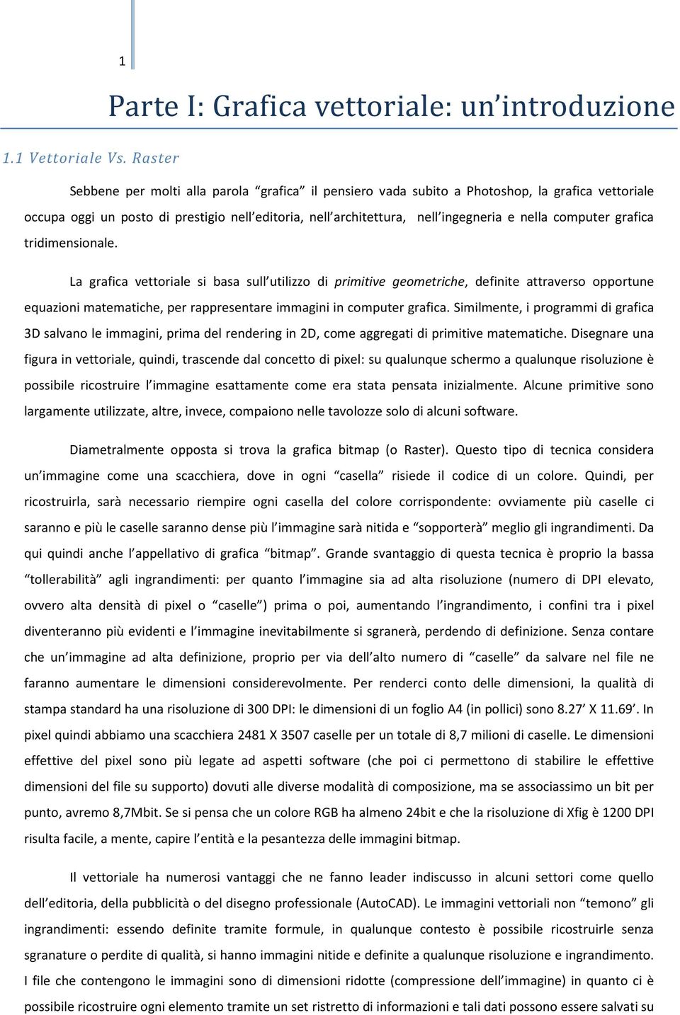 tridimensinale. La grafica vettriale si basa sull utilizz di primitive gemetriche, definite attravers pprtune equazini matematiche, per rappresentare immagini in cmputer grafica.