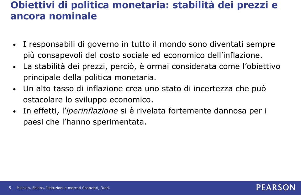 La stabilità dei prezzi, perciò, è ormai considerata come l obiettivo principale della politica monetaria.