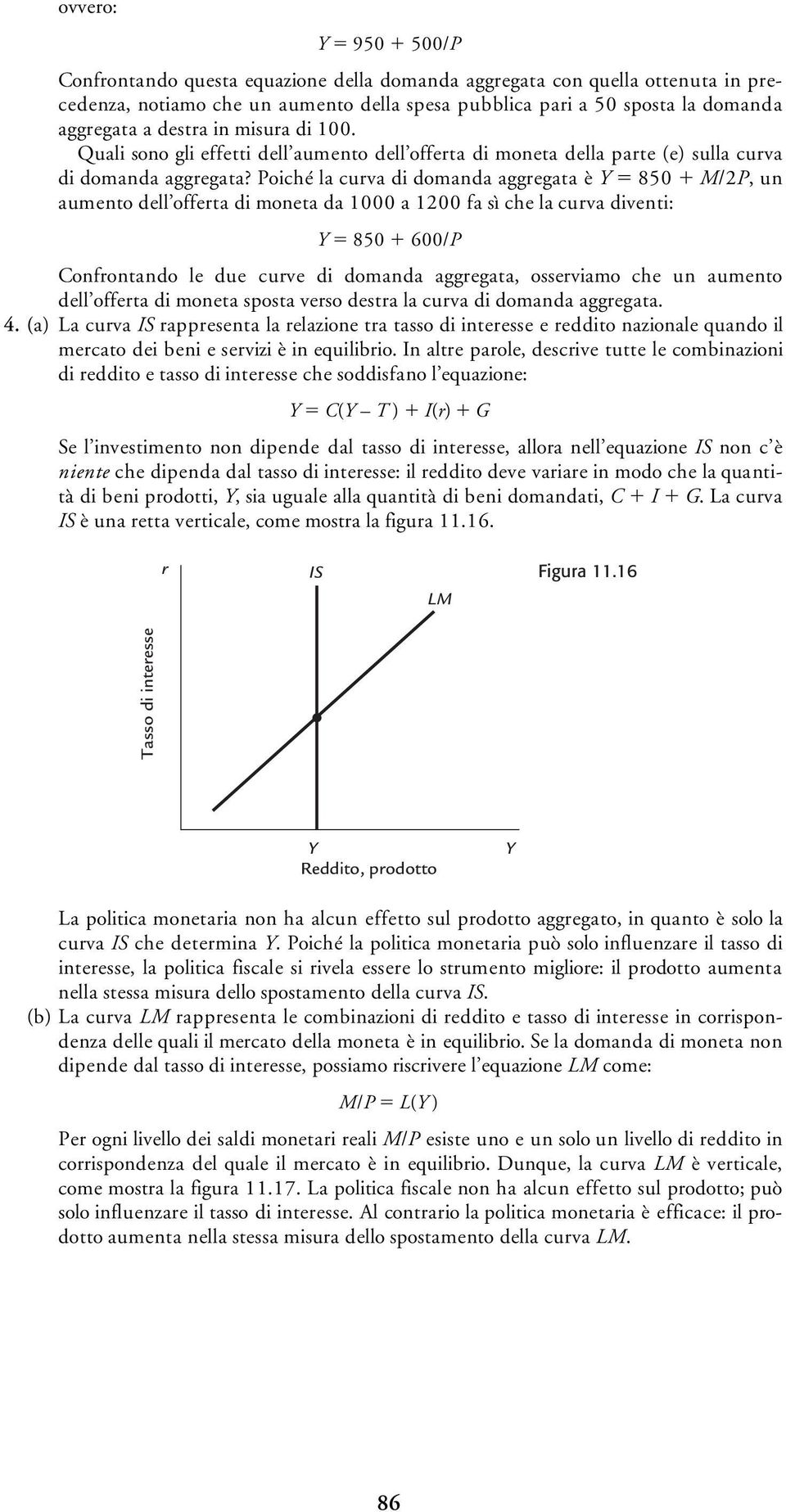 Poiché la cuva di domanda aggegata è 850 M/2P, un aumento dell offeta di moneta da 1000 a 1200 fa sì che la cuva diventi: 850 600/P Confontando le due cuve di domanda aggegata, osseviamo che un