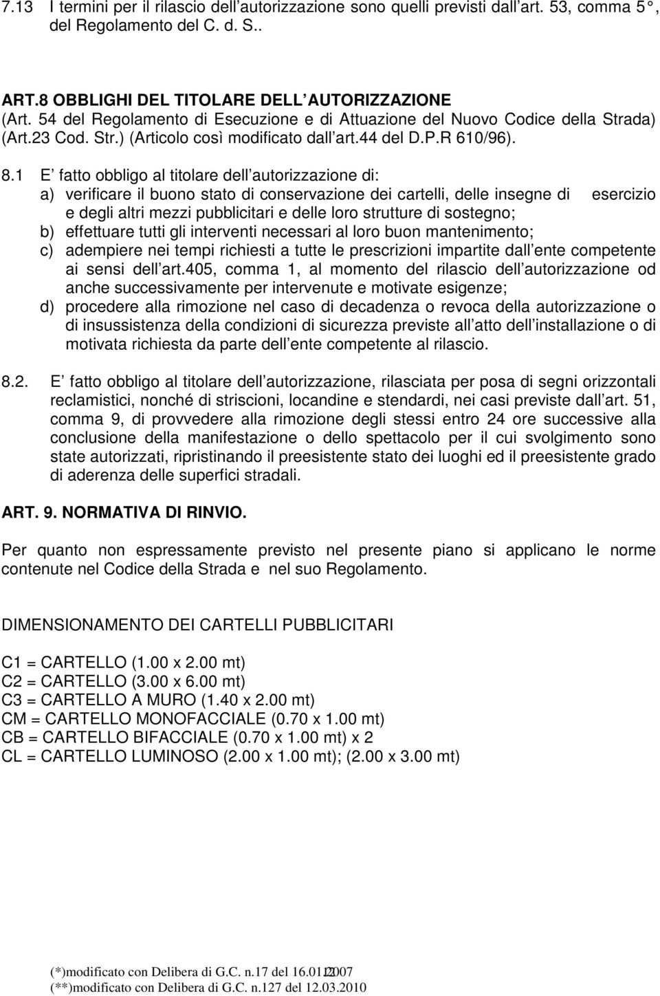 1 E fatto obbligo al titolare dell autorizzazione di: a) verificare il buono stato di conservazione dei cartelli, delle insegne di esercizio e degli altri mezzi pubblicitari e delle loro strutture di