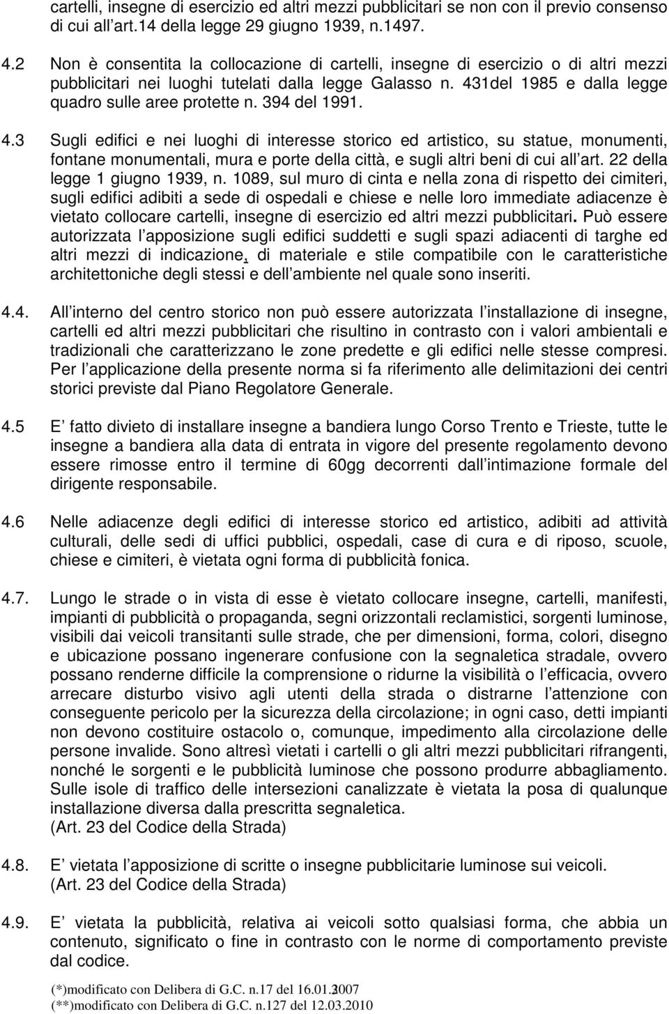394 del 1991. 4.3 Sugli edifici e nei luoghi di interesse storico ed artistico, su statue, monumenti, fontane monumentali, mura e porte della città, e sugli altri beni di cui all art.