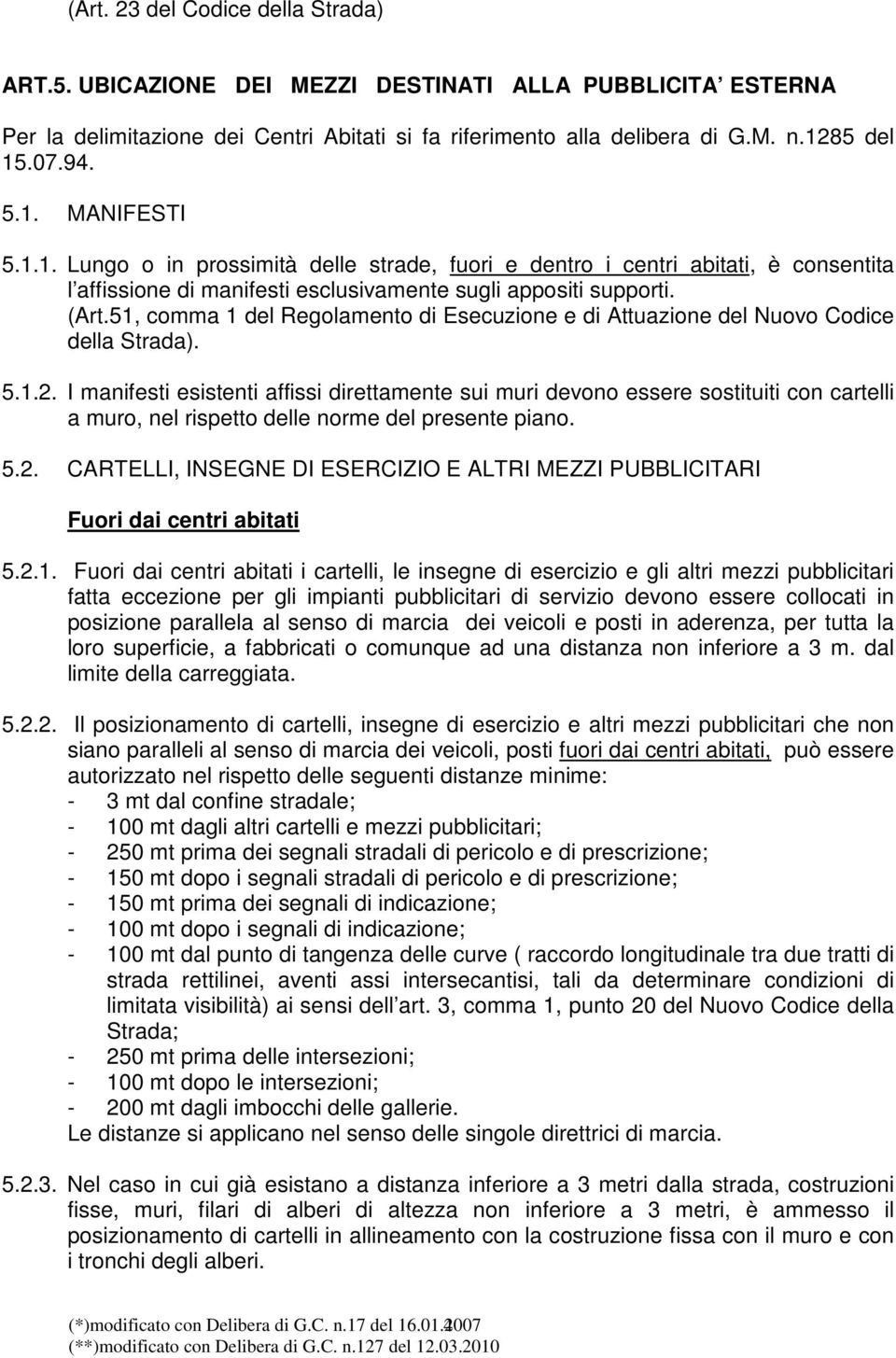 51, comma 1 del Regolamento di Esecuzione e di Attuazione del Nuovo Codice della Strada). 5.1.2.