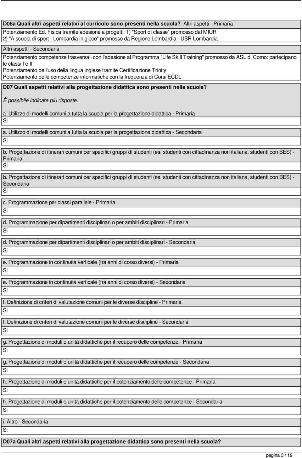 Potenziamento competenze trasversali con l'adesione al Programma "Life Skill Training" promosso da ASL di Como: partecipano le classi I e II Potenziamento dell'uso della lingua inglese tramite