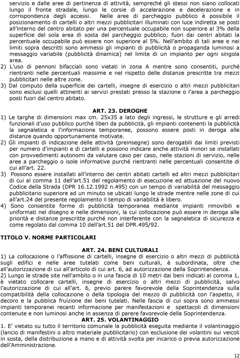 occupabile non superiore al 3% della superficie del sola area di sosta del parcheggio pubblico; fuori dai centri abitati la percentuale occupabile può essere non superiore al 5%.