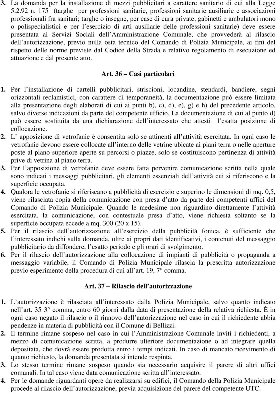 polispecialistici e per l esercizio di arti ausiliarie delle professioni sanitarie) deve essere presentata ai Servizi Sociali dell Amministrazione Comunale, che provvederà al rilascio dell