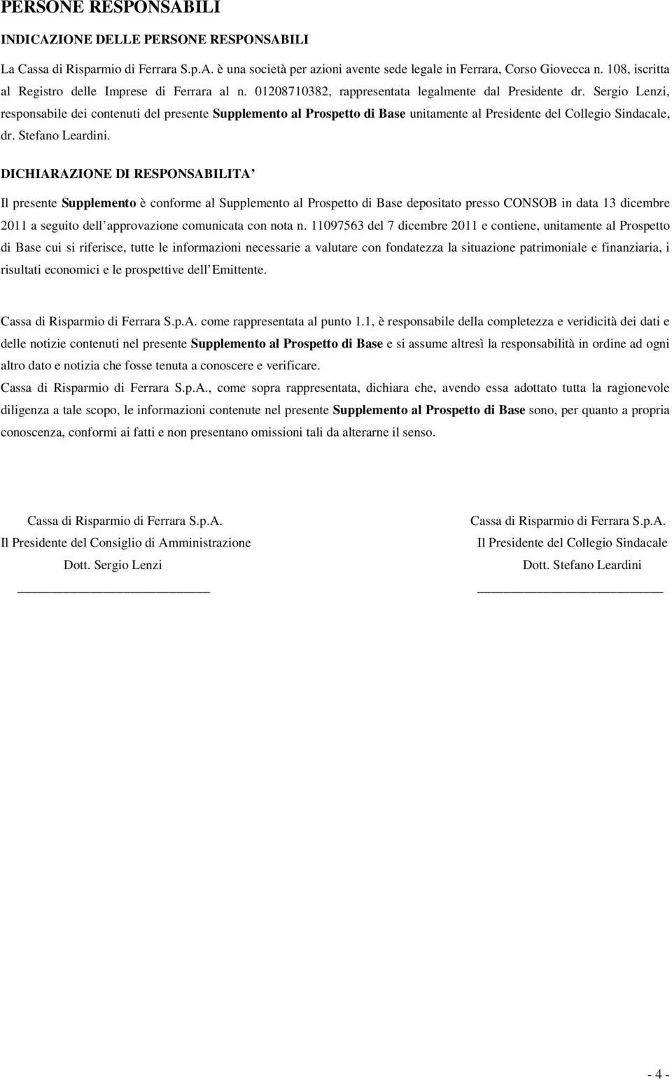 Sergio Lenzi, responsabile dei contenuti del presente Supplemento al Prospetto di Base unitamente al Presidente del Collegio Sindacale, dr. Stefano Leardini.