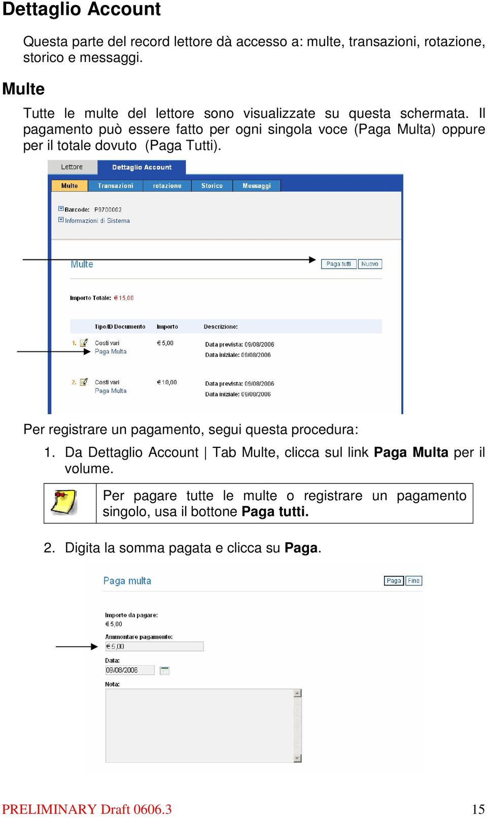 Il pagamento può essere fatto per ogni singola voce (Paga Multa) oppure per il totale dovuto (Paga Tutti).