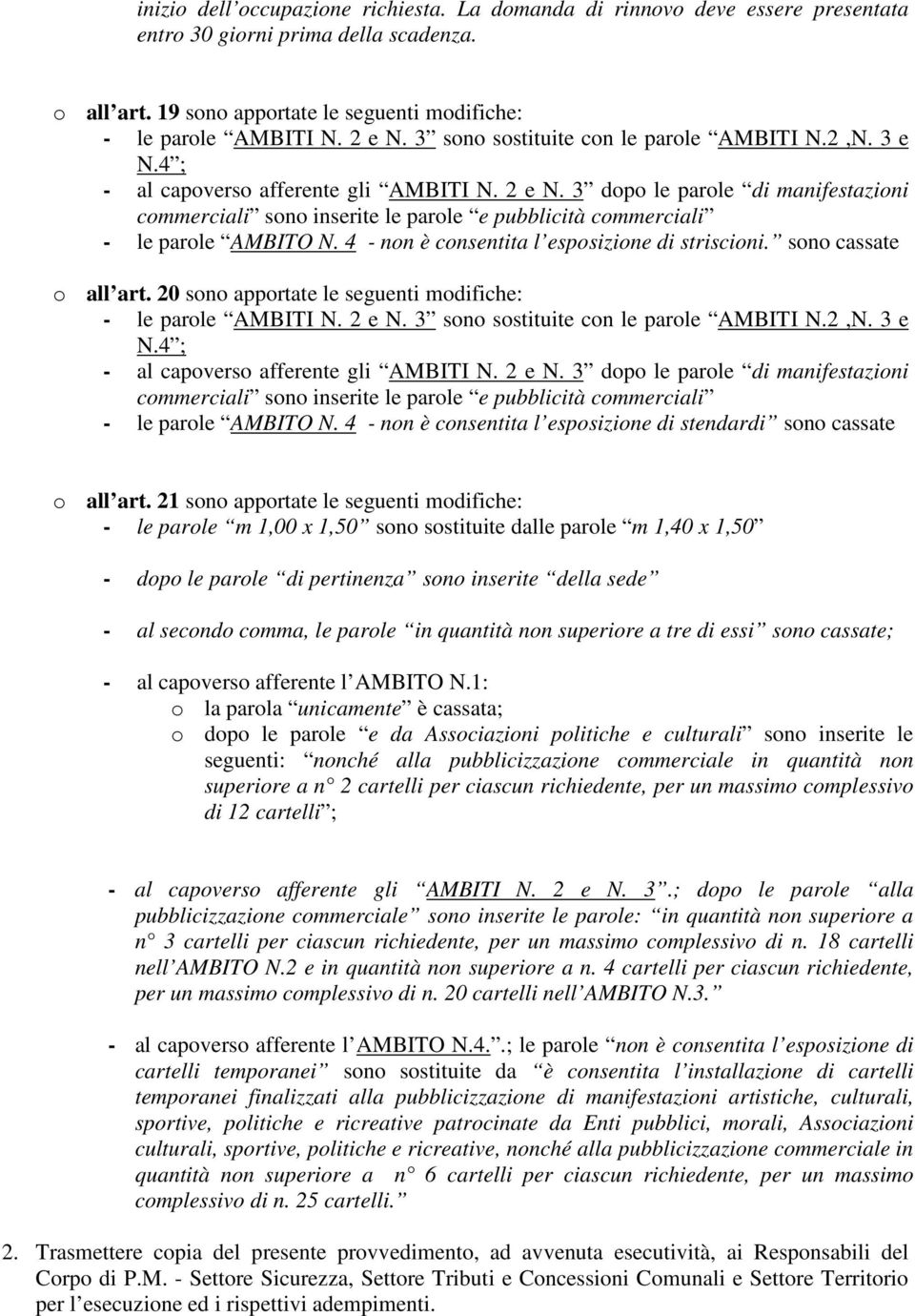 3 dopo le parole di manifestazioni commerciali sono inserite le parole e pubblicità commerciali - le parole AMBITO N. 4 - non è consentita l esposizione di striscioni. sono cassate o all art.