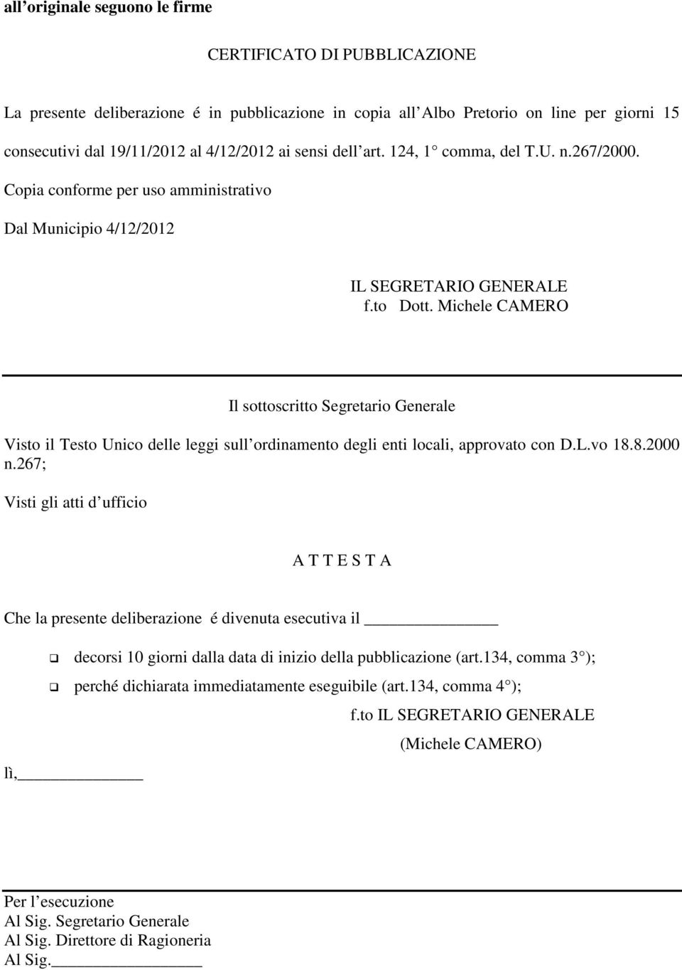 Michele CAMERO Il sottoscritto Segretario Generale Visto il Testo Unico delle leggi sull ordinamento degli enti locali, approvato con D.L.vo 18.8.2000 n.