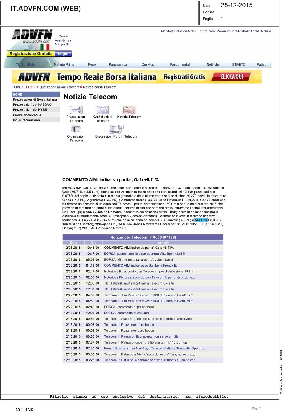 Notifiche ETF/ETC Rating HOME» BIT» T» Quotazione azioni Telecom» Notizie borsa Telecom HOME Prezzo azioni di Borsa Italiana Prezzo azioni del NASDAQ Prezzo azioni del NYSE Prezzo azioni AMEX Indici