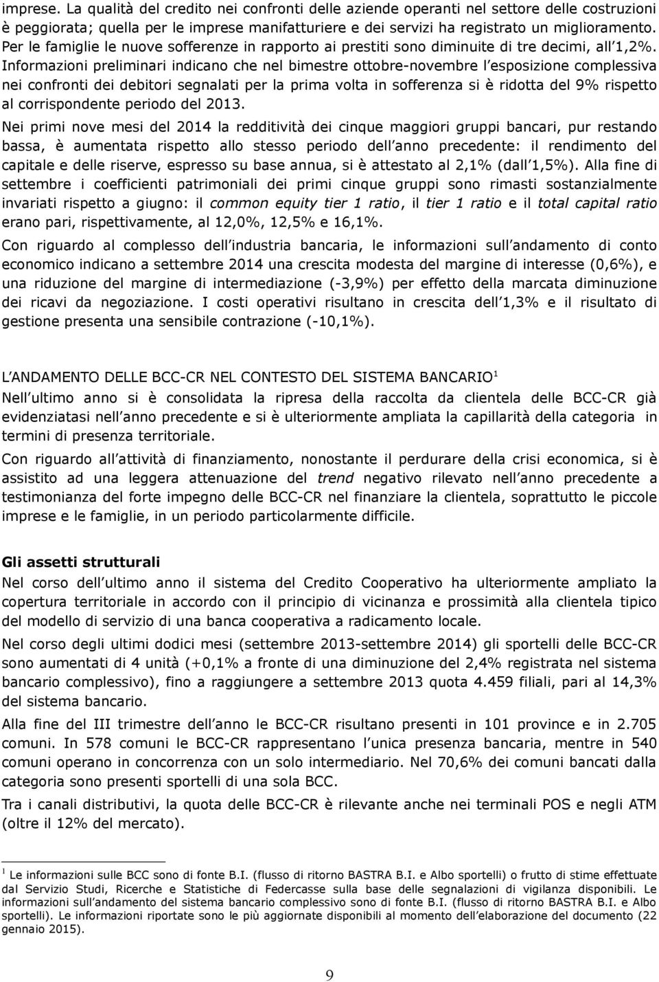 Informazioni preliminari indicano che nel bimestre ottobrenovembre l esposizione complessiva nei confronti dei debitori segnalati per la prima volta in sofferenza si è ridotta del 9% rispetto al