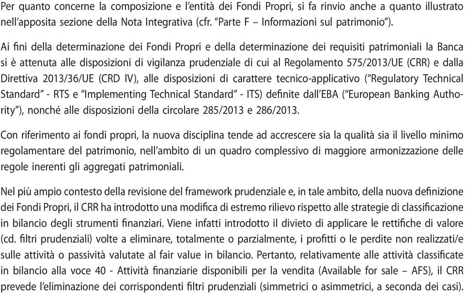 (CRR) e dalla Direttiva 2013/36/UE (CRD IV), alle disposizioni di carattere tecnico-applicativo ( Regulatory Technical Standard - RTS e Implementing Technical Standard - ITS) definite dall EBA (