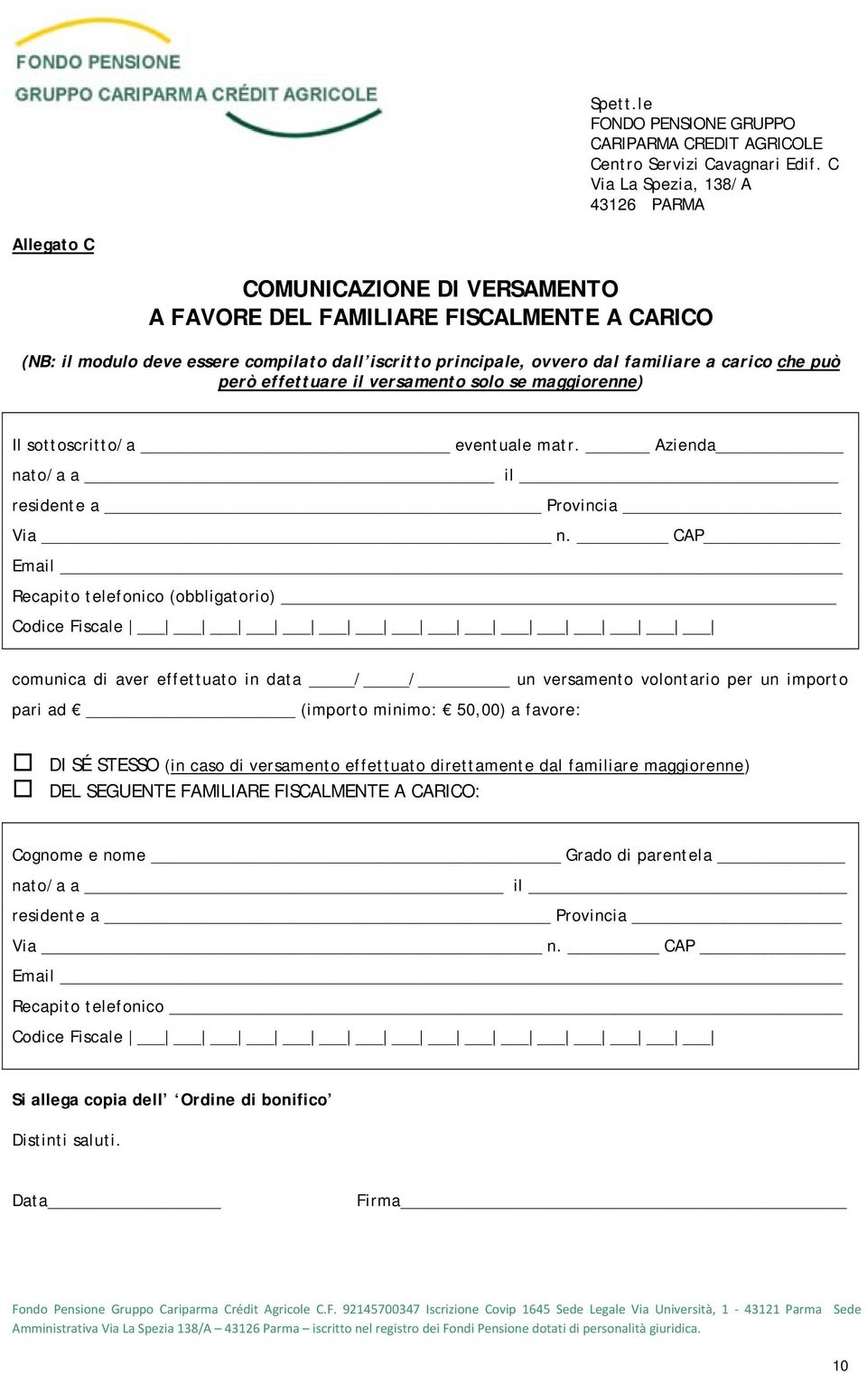 familiare a carico che può però effettuare il versamento solo se maggiorenne) Il sottoscritto/a eventuale matr. Azienda nato/a a il residente a Provincia Via n.