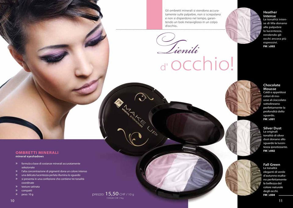 FM I c003 OMBRETTI MINERALI mineral eyeshadows formula a base di sostanze minerali accuratamente selezionate una delicata lucentezza perlata illumina lo sguardo l alta concentrazione di pigmenti dona