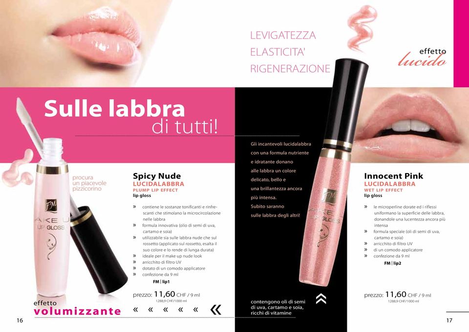 rinfrescanti che stimolano la microcircolazione nelle labbra formula innovativa (olio di semi di uva, cartamo e soia) utilizzabile sia sulle labbra nude che sul rossetto (applicato sul rossetto,