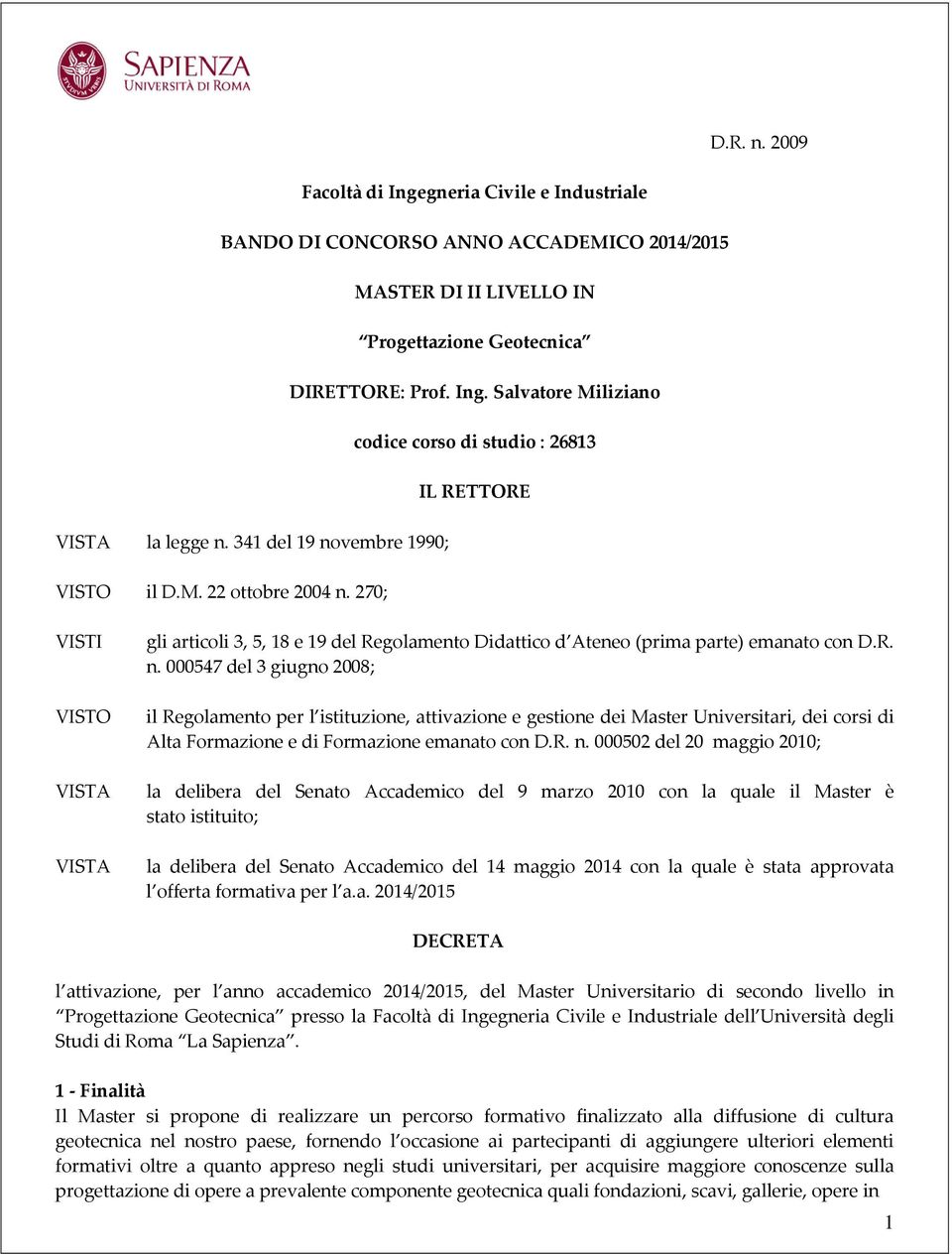 R. n. 000502 del 20 maggio 2010; la delibera del Senato Accademico del 9 marzo 2010 con la quale il Master è stato istituito; la delibera del Senato Accademico del 14 maggio 2014 con la quale è stata