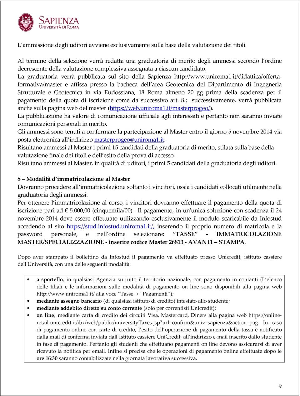 La graduatoria verrà pubblicata sul sito della Sapienza http://www.uniroma1.