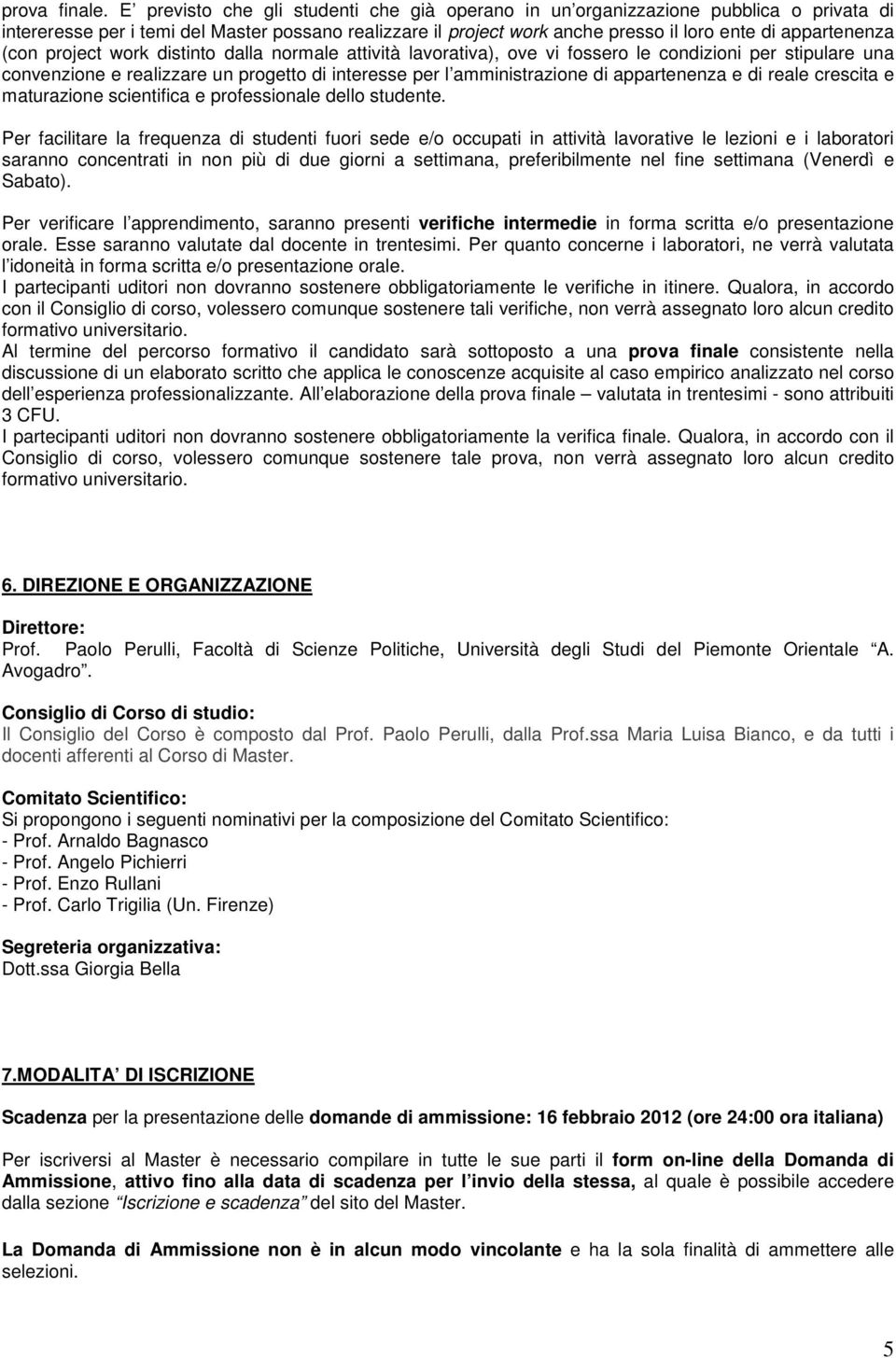 (con project work distinto dalla normale attività lavorativa), ove vi fossero le condizioni per stipulare una convenzione e realizzare un progetto di interesse per l amministrazione di appartenenza e