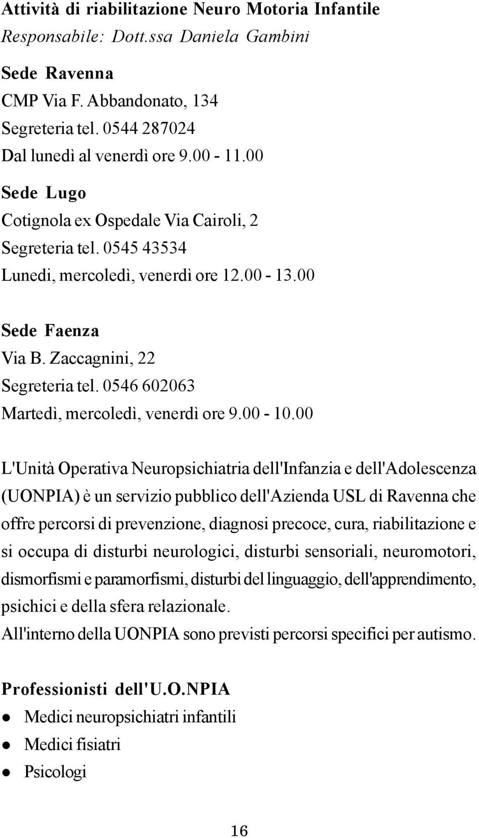 0546 602063 Martedì, mercoledì, venerdì ore 9.00-10.