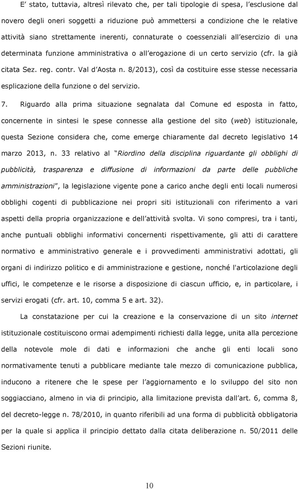 8/2013), così da costituire esse stesse necessaria esplicazione della funzione o del servizio. 7.