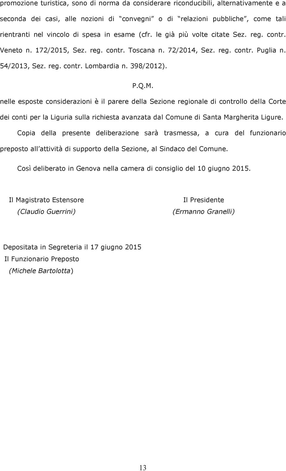 nelle esposte considerazioni è il parere della Sezione regionale di controllo della Corte dei conti per la Liguria sulla richiesta avanzata dal Comune di Santa Margherita Ligure.