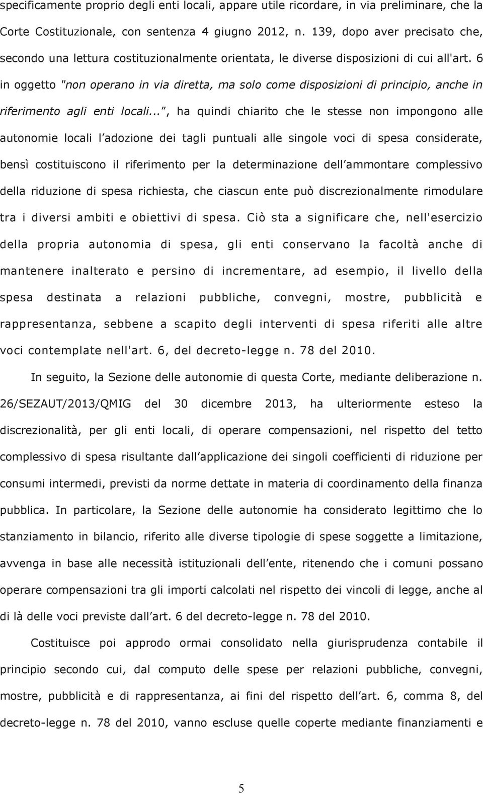 6 in oggetto "non operano in via diretta, ma solo come disposizioni di principio, anche in riferimento agli enti locali.