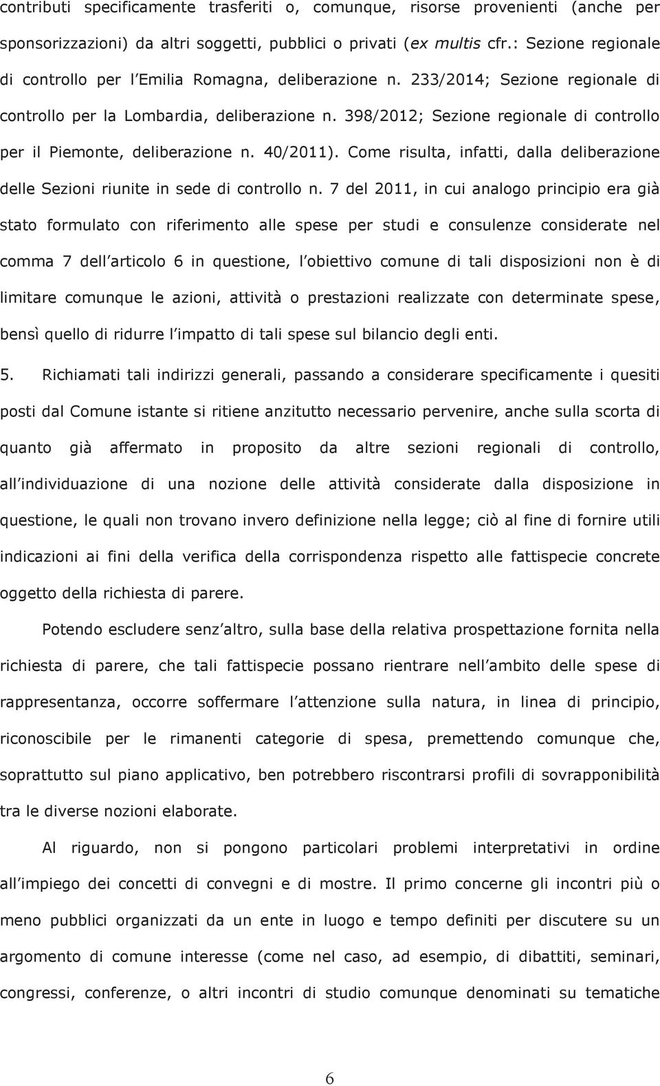 398/2012; Sezione regionale di controllo per il Piemonte, deliberazione n. 40/2011). Come risulta, infatti, dalla deliberazione delle Sezioni riunite in sede di controllo n.