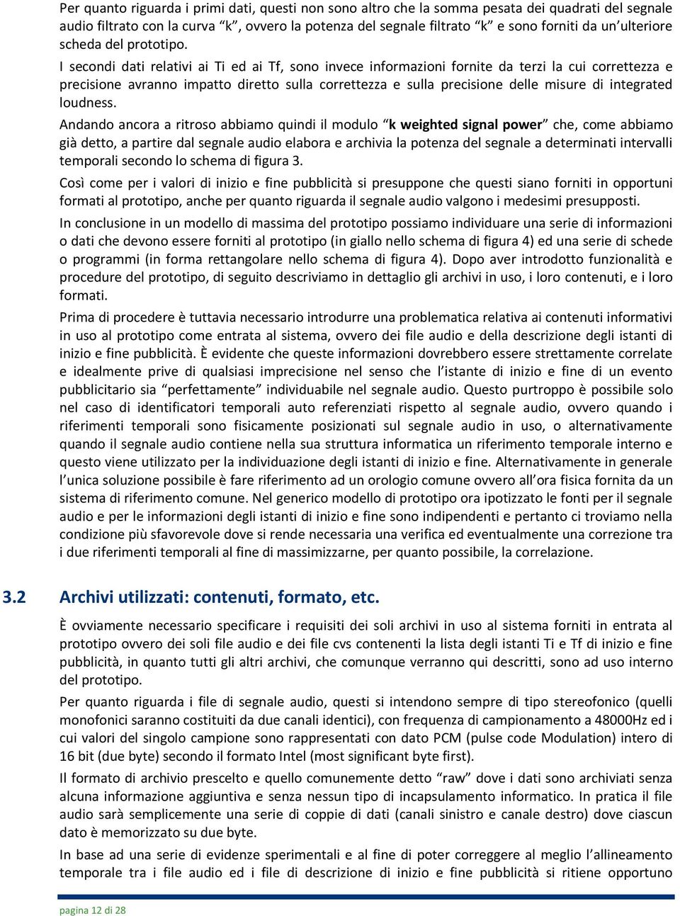 I secondi dati relativi ai Ti ed ai Tf, sono invece informazioni fornite da terzi la cui correttezza e precisione avranno impatto diretto sulla correttezza e sulla precisione delle misure di