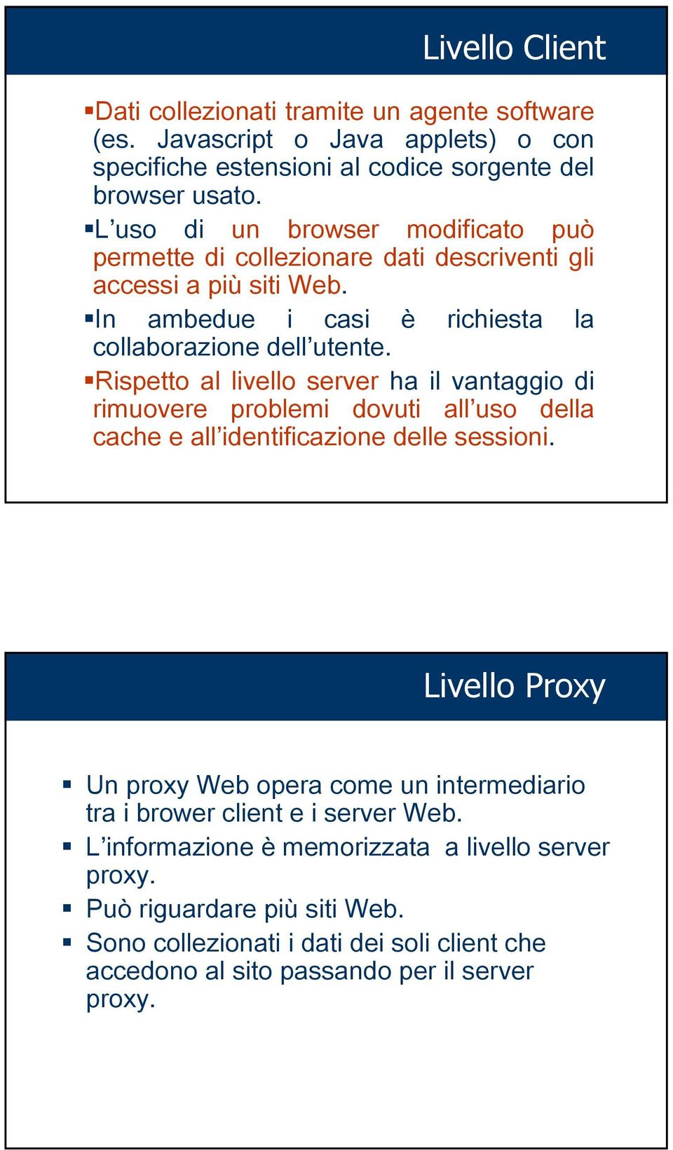 Rispetto al livello server ha il vantaggio di rimuovere problemi dovuti all uso della cache e all identificazione delle sessioni.