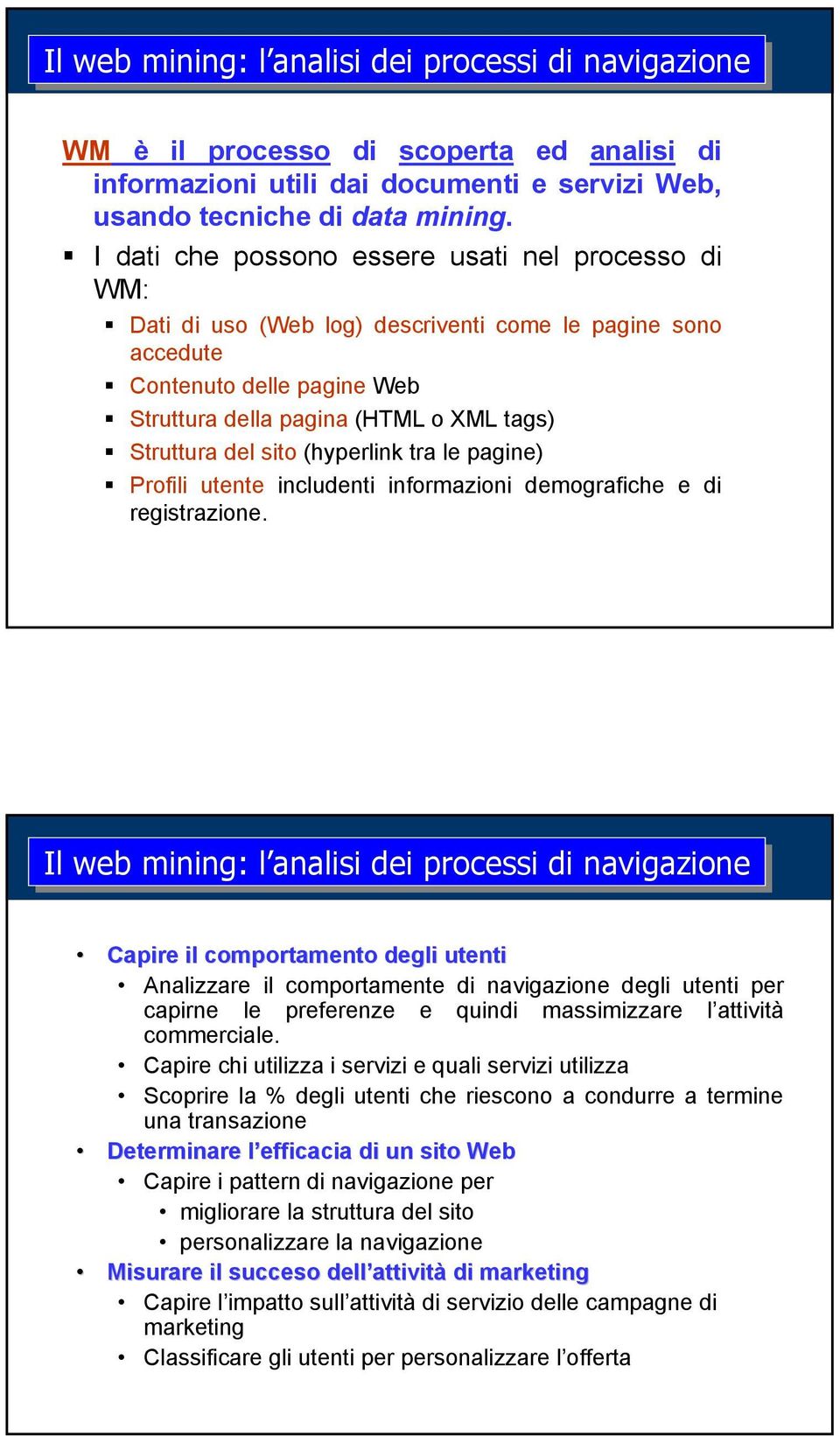 sito (hyperlink tra le pagine) Profili utente includenti informazioni demografiche e di registrazione.