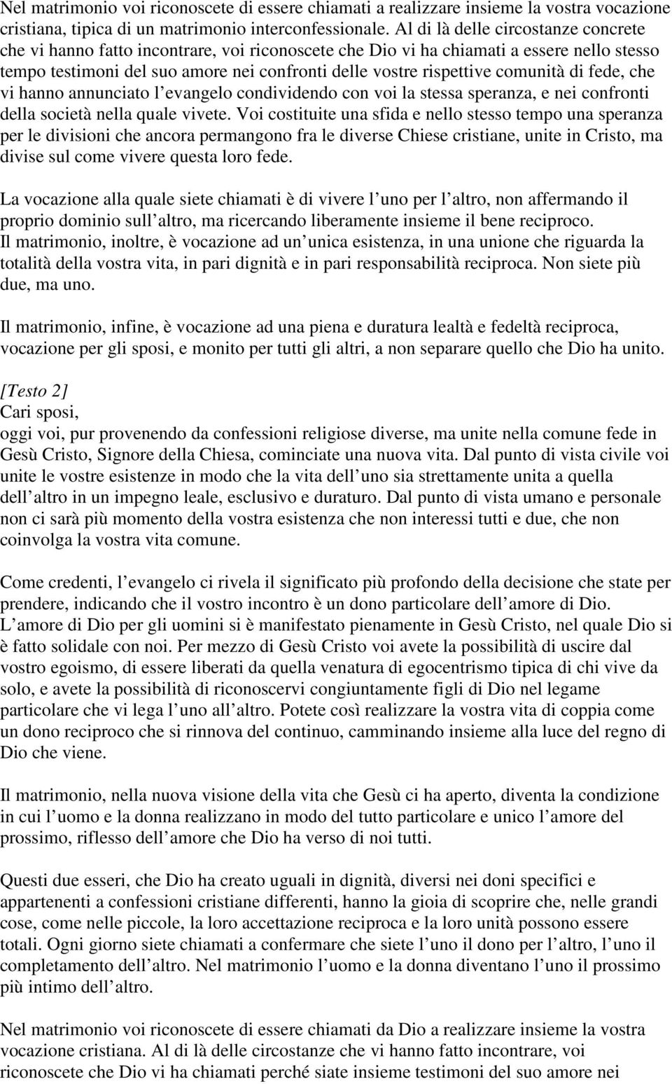 comunità di fede, che vi hanno annunciato l evangelo condividendo con voi la stessa speranza, e nei confronti della società nella quale vivete.