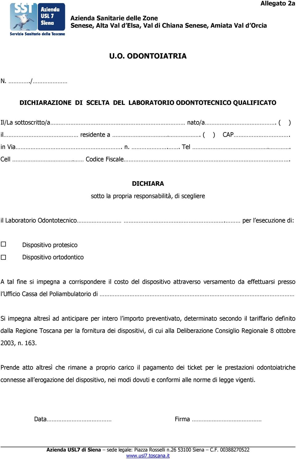 DICHIARA sotto la propria responsabilità, di scegliere il Laboratorio Odontotecnico.