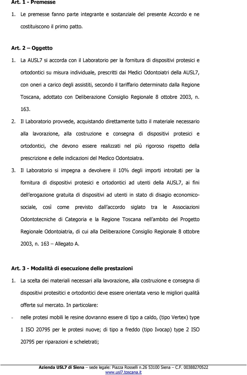 assistiti, secondo il tariffario determinato dalla Regione Toscana, adottato con Deliberazione Consiglio Regionale 8 ottobre 20