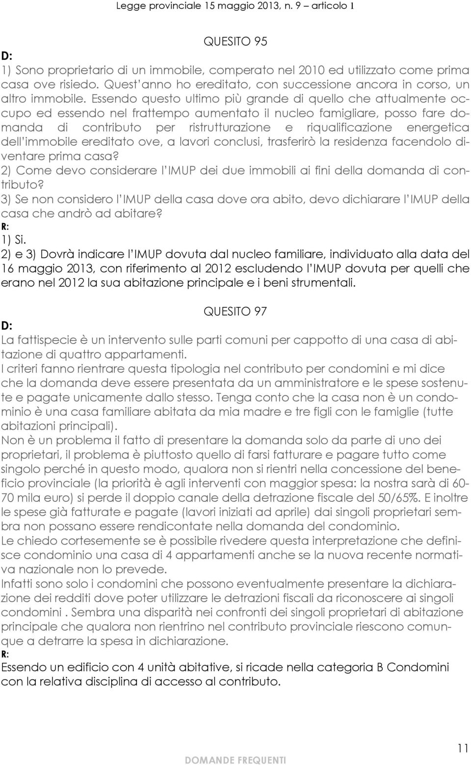 energetica dell immobile ereditato ove, a lavori conclusi, trasferirò la residenza facendolo diventare prima casa? 2) Come devo considerare l IMUP dei due immobili ai fini della domanda di contributo?