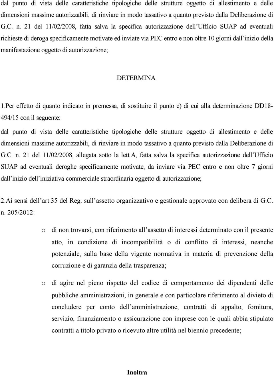 21 del 11/02/2008, fatta salva la specifica autorizzazione dell Ufficio SUAP ad eventuali richieste di deroga specificamente motivate ed inviate via PEC entro e non oltre 10 giorni dall inizio della