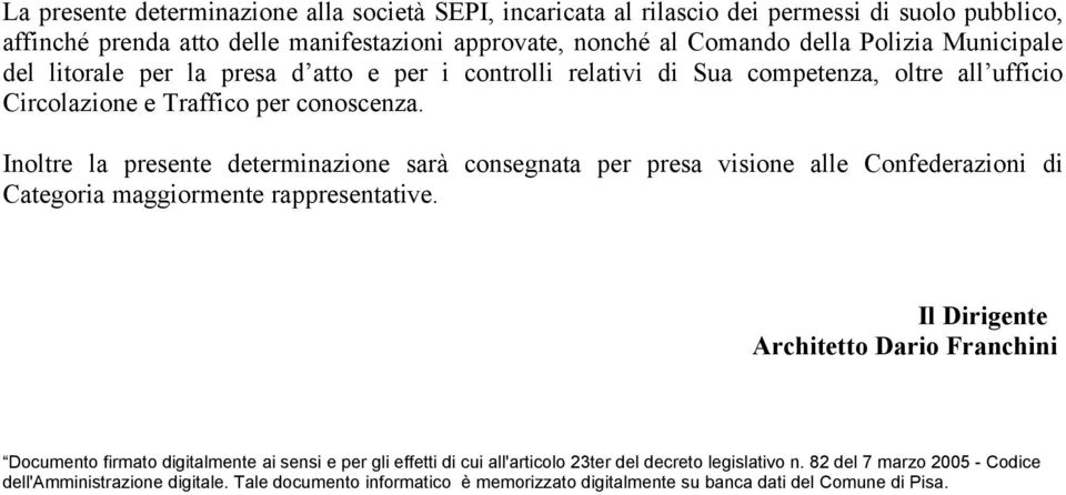 Inoltre la presente determinazione sarà consegnata per presa visione alle Confederazioni di Categoria maggiormente rappresentative.