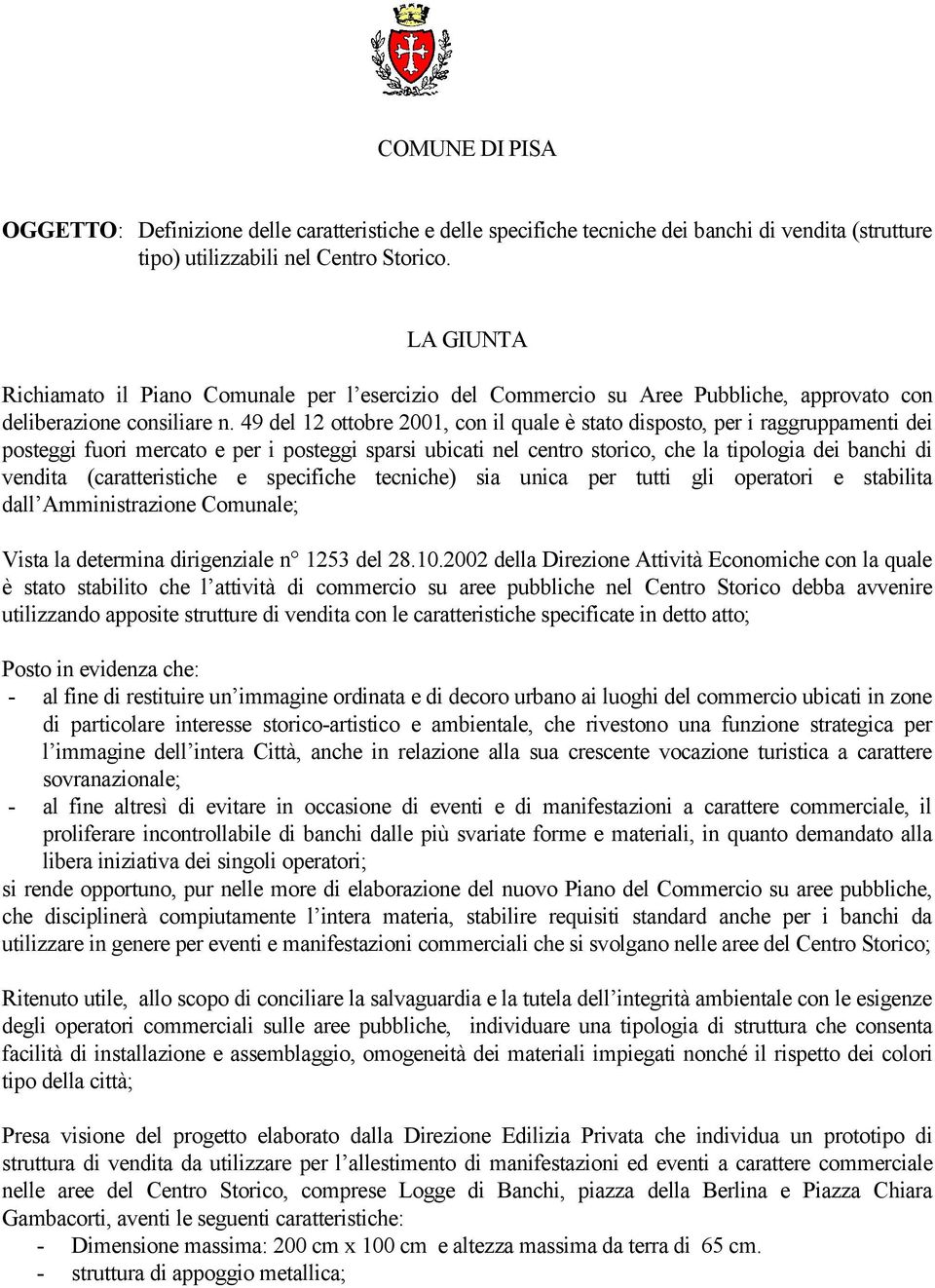 49 del 12 ottobre 2001, con il quale è stato disposto, per i raggruppamenti dei posteggi fuori mercato e per i posteggi sparsi ubicati nel centro storico, che la tipologia dei banchi di vendita