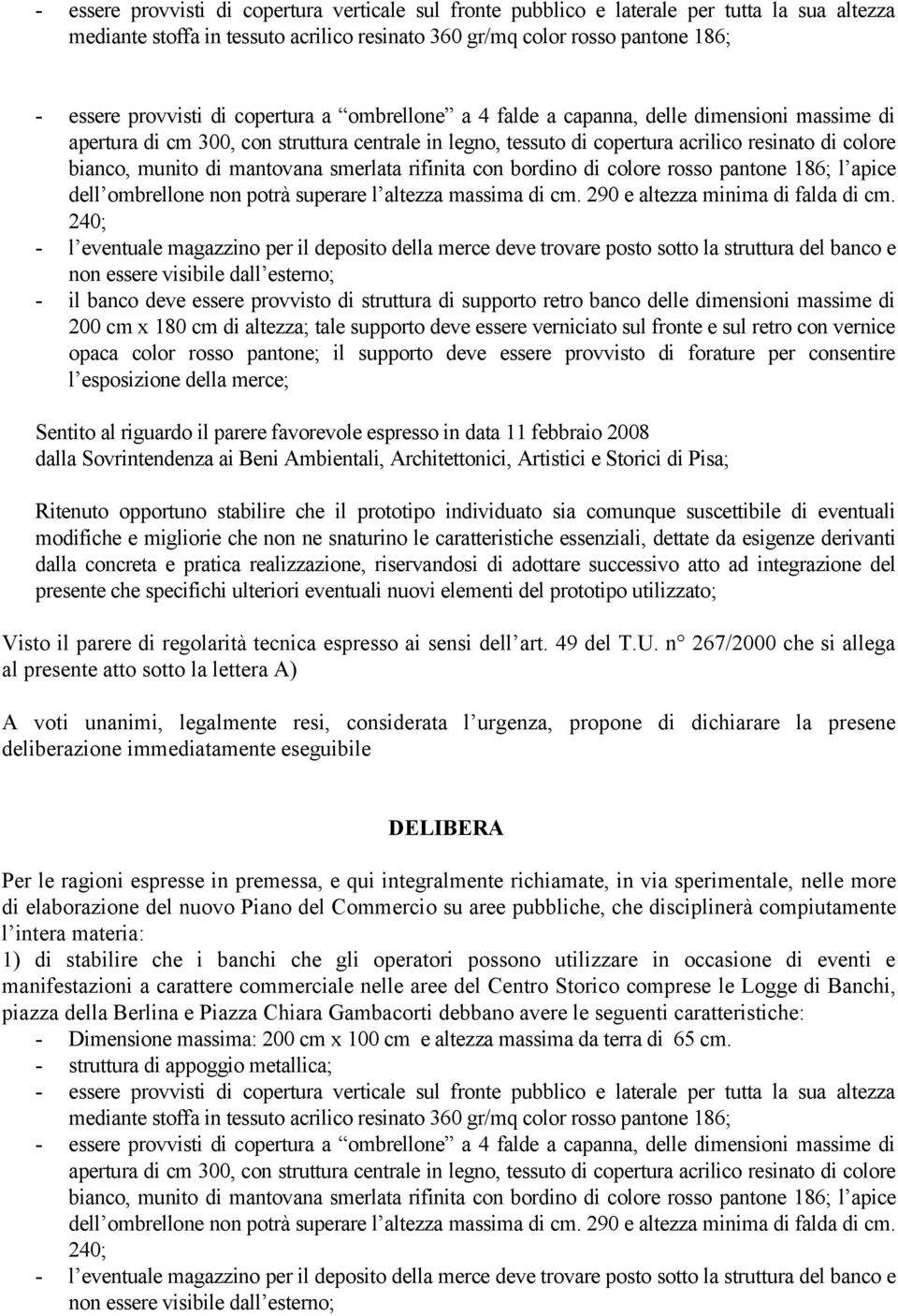 mantovana smerlata rifinita con bordino di colore rosso pantone 186; l apice dell ombrellone non potrà superare l altezza massima di cm. 290 e altezza minima di falda di cm.