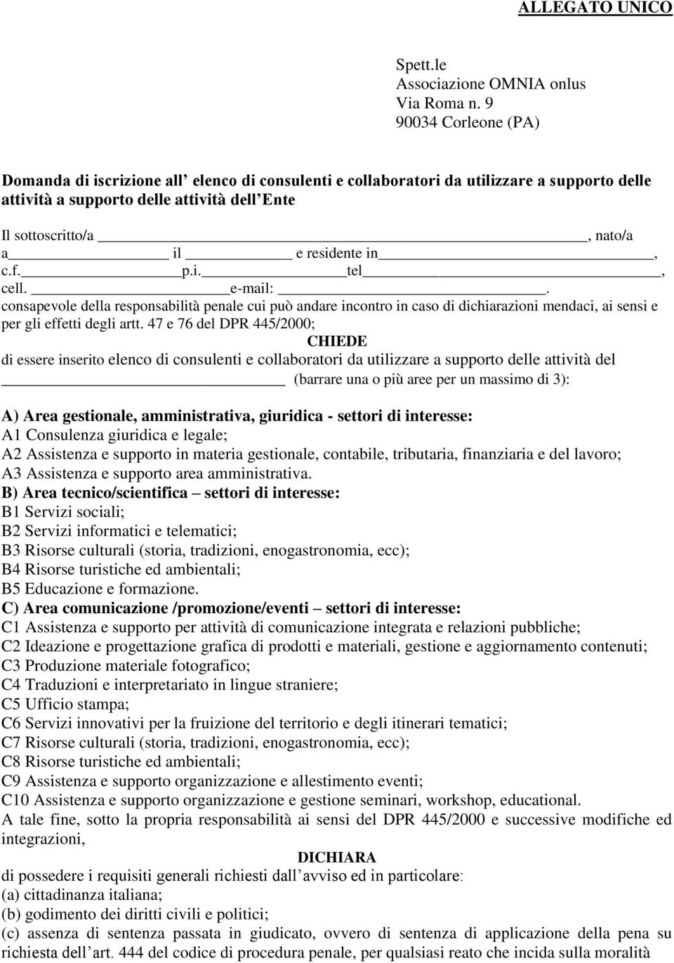 residente in, c.f. p.i. tel, cell. e-mail:. consapevole della responsabilità penale cui può andare incontro in caso di dichiarazioni mendaci, ai sensi e per gli effetti degli artt.