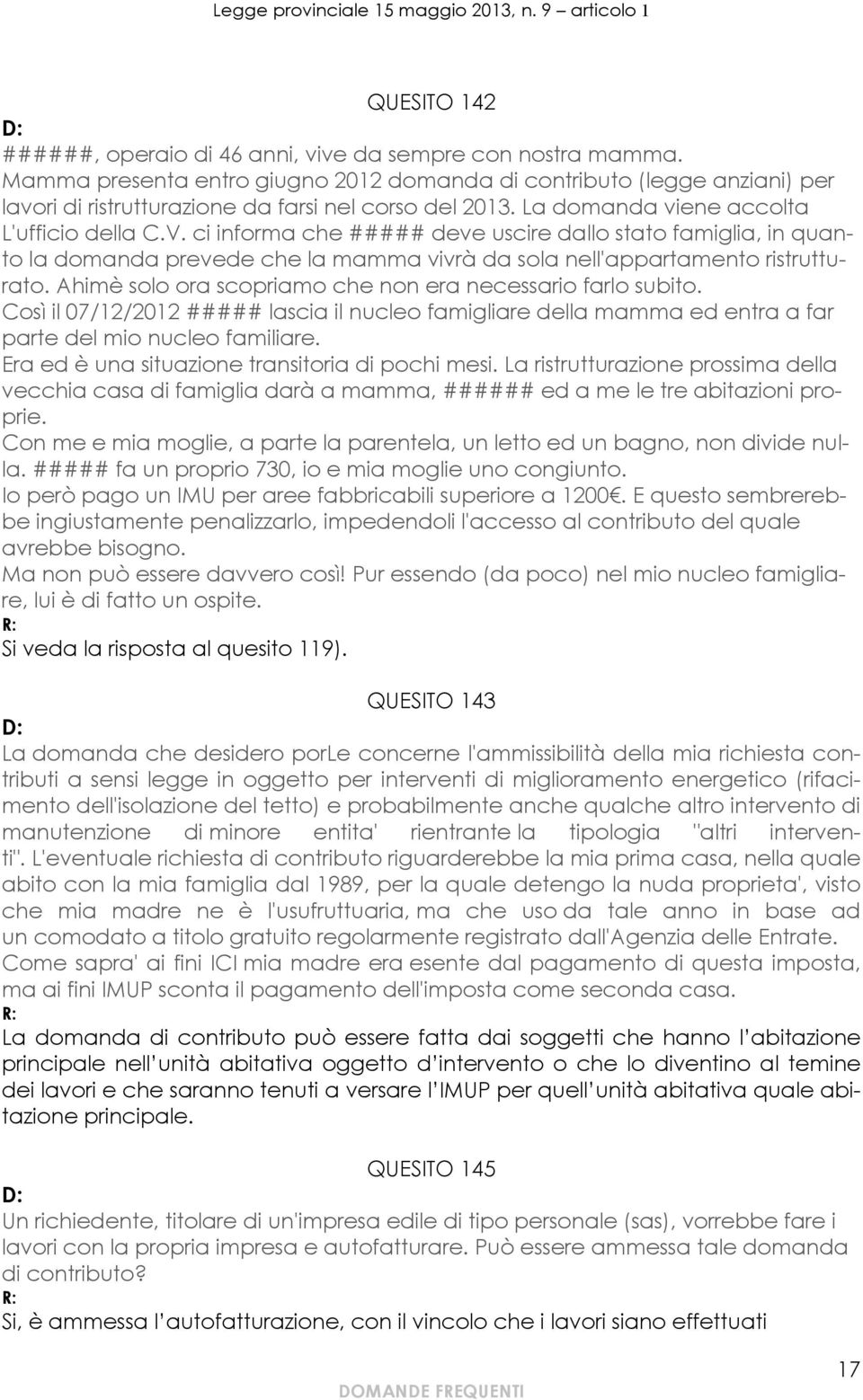 ci informa che ##### deve uscire dallo stato famiglia, in quanto la domanda prevede che la mamma vivrà da sola nell'appartamento ristrutturato.