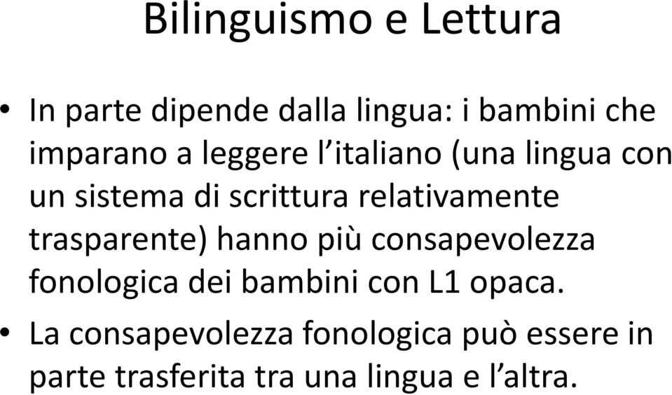 trasparente) hanno più consapevolezza fonologica dei bambini con L1 opaca.