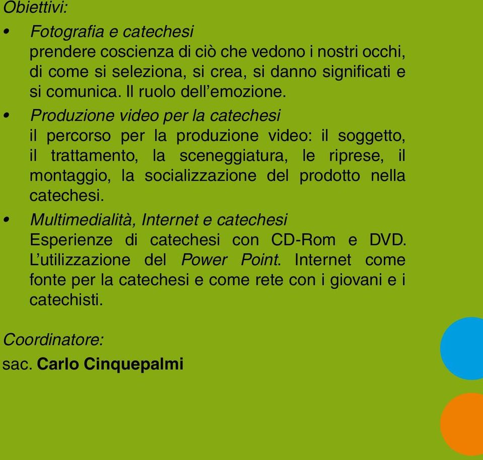 Produzione video per la catechesi il percorso per la produzione video: il soggetto, il trattamento, la sceneggiatura, le riprese, il montaggio, la