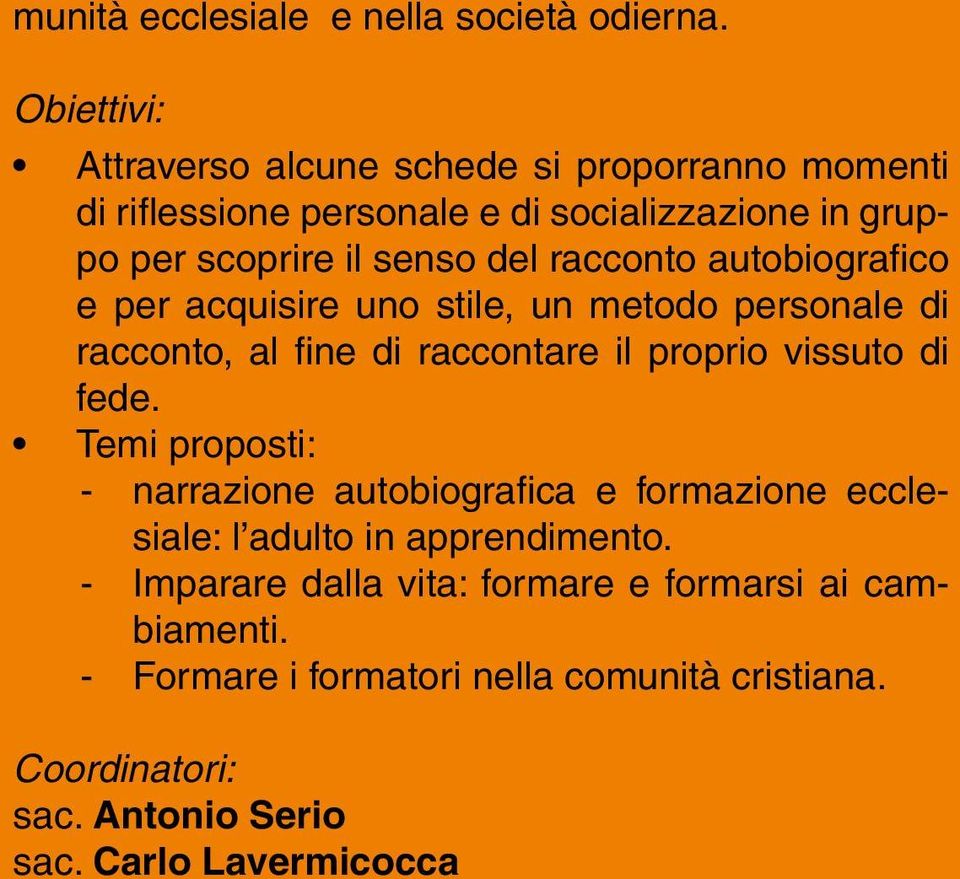 racconto autobiografico e per acquisire uno stile, un metodo personale di racconto, al fine di raccontare il proprio vissuto di fede.