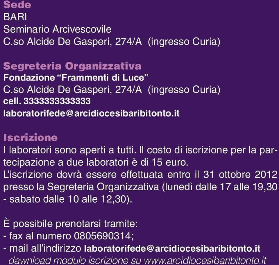 Il costo di iscrizione per la partecipazione a due laboratori è di 15 euro.