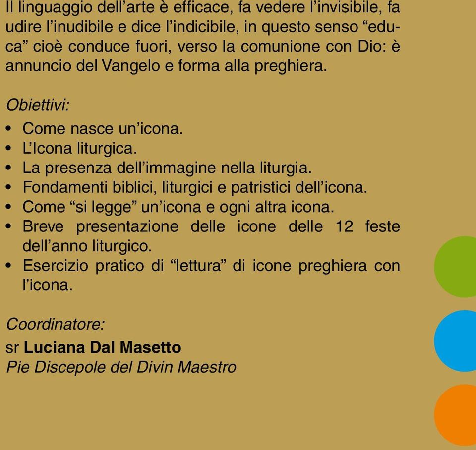 La presenza dell immagine nella liturgia. Fondamenti biblici, liturgici e patristici dell icona. Come si legge un icona e ogni altra icona.