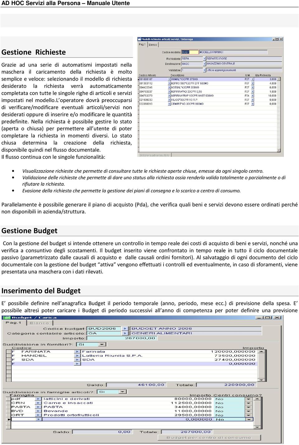 l operatore dovrà preoccuparsi di verificare/modificare eventuali articoli/servizi non desiderati oppure di inserire e/o modificare le quantità predefinite.