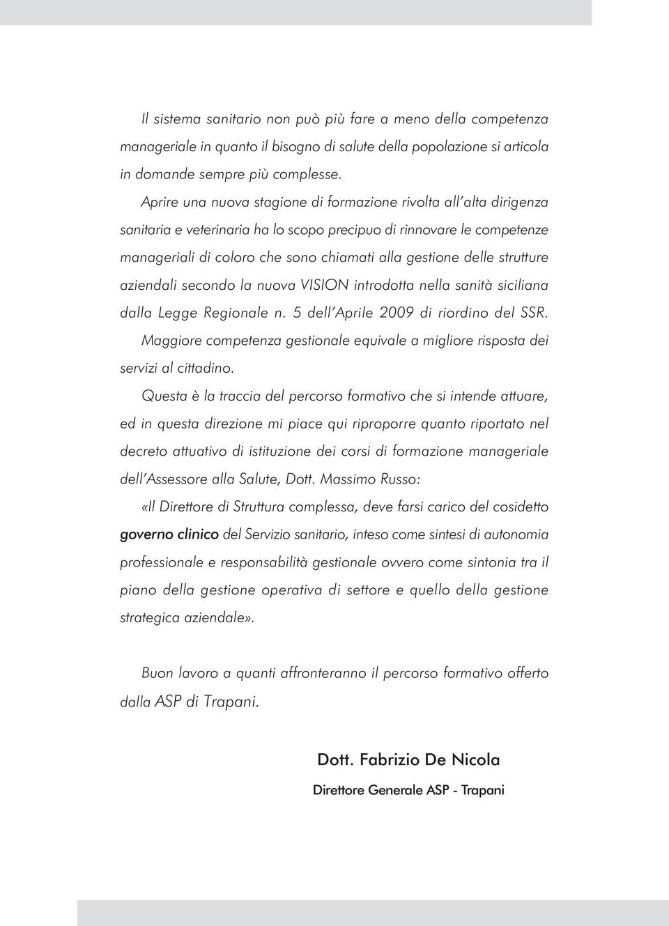 strutture aziendali secondo la nuova VISION introdotta nella sanità siciliana dalla Legge Regionale n. 5 dell Aprile 2009 di riordino del SSR.